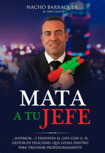 Mata a tu Jefe: Despierta el Gefe con G, el Gestor de Felicidad, que llevas dentro y triunfa profesionalmente