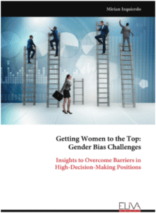 Getting Women to the Top: Gender Bias Challenges. Insights to Overcome Barriers in High Decisión Making Positions